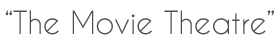 The Movie Theatre