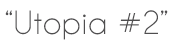 Utopia #2