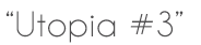 Utopia #3